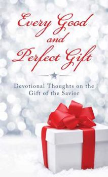 Every Good and Perfect Gift: Devotional Thoughts on the Gift of the Savior