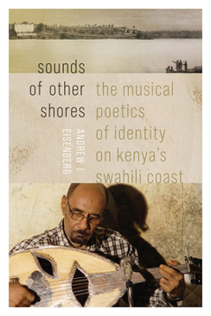 Paperback Sounds of Other Shores: The Musical Poetics of Identity on Kenya's Swahili Coast Book