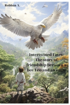 Paperback Intertwined Fates: The story of friendship between a boy Leo and an eagle Book