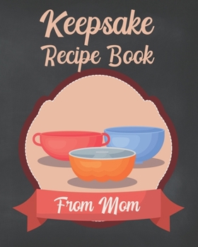 Paperback Keepsake Recipe Book From Mom: Blank Cookbook Book