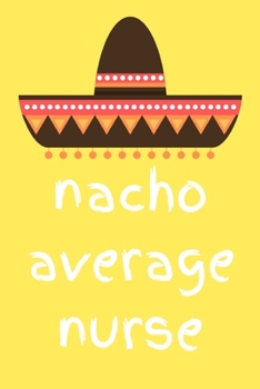 Paperback Nacho average nurse: novelty notebook for nurses 6"x9" Book