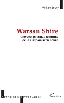 Warsan Shire: Une voix poétique féminine de la diaspora somalienne (Approches Littéraires) (French Edition)