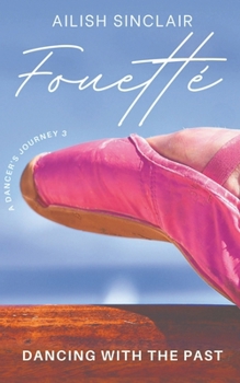 Fouetté: Dancing with the Past (A Dancer's Journey) - Book #3 of the A Dancer's Journey