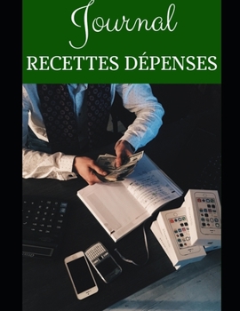 Journal Recettes D?penses : Livre - Micro-Entreprises - Auto-entrepreneurs - Professions Lib?rales - Associations - d?but d'activit? - Comptabilit? - Simple, Facile ? Remplir - Dates - Chronologique -