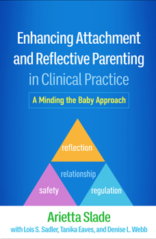 Hardcover Enhancing Attachment and Reflective Parenting in Clinical Practice: A Minding the Baby Approach Book