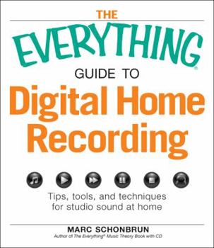 Paperback The Everything Guide to Digital Home Recording: Tips, Tools, and Techniques for Studio Sound at Home Book