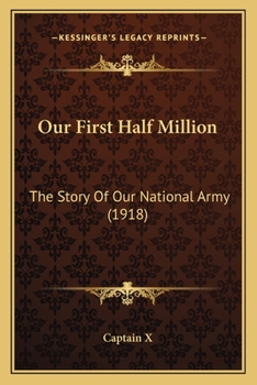 Paperback Our First Half Million: The Story Of Our National Army (1918) Book