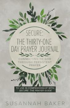 Paperback Secure: The Thirty-One Day Prayer Journal Connecting to God Through Persistent Prayer Book