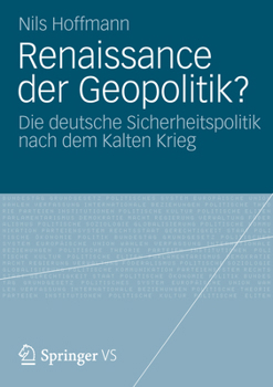 Renaissance Der Geopolitik?: Die Deutsche Sicherheitspolitik Nach Dem Kalten Krieg