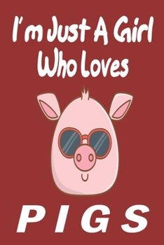 I'm Just A Girl Who Loves pigs: Gift for Pig Lovers - Pig Journal: Medium College-Ruled Diary, Paperback "6 x 9" 120 Page, Blank lined Journal Notebook or Diary | Great Gift Idea.