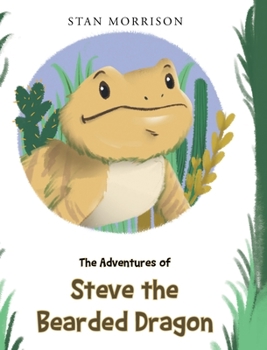 Hardcover The Adventures of Steve the Bearded Dragon Book