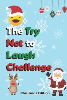 Paperback The Try Not to Laugh Challenge - Christmas Edition: Hilarious, funny, silly, easy, hard, and challenging would you rather questions for kid, teens, bo Book