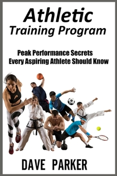 Paperback Athletic Training Program: Peak Performance Secrets Every Aspiring Athlete Should Know Book