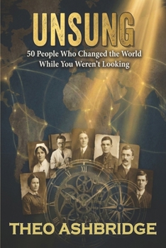 Paperback Unsung: 50 People Who Changed the World While You Weren't Looking Book