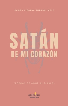 Satán de mi corazón: (poemas de amor al diablo) (Spanish Edition)
