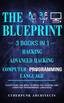 Paperback Computer Programming Languages & Hacking & Advanced Hacking: 3 Books in 1: The Blueprint: Everything You Need to Know Book