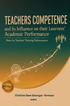 Paperback Teachers Competence and Its Influence on Their Learners' Academic Performance: Basis for Teachers' Training Enhancement Book