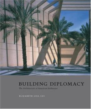 Hardcover Building Diplomacy: The Architecture of American Embassies Book