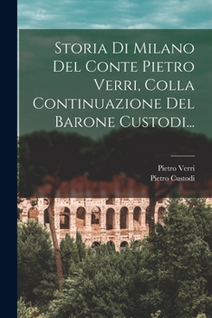 Paperback Storia Di Milano Del Conte Pietro Verri, Colla Continuazione Del Barone Custodi... [Italian] Book