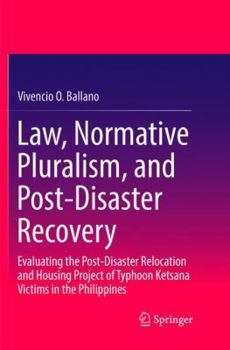 Law, Normative Pluralism, and Post-Disaster Recovery: Evaluating the Post-Disaster Relocation and Housing Project of Typhoon Ketsana Victims in the Philippines