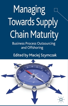 Paperback Managing Towards Supply Chain Maturity: Business Process Outsourcing and Offshoring Book