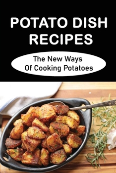 Paperback Potato Dish Recipes: The New Ways Of Cooking Potatoes Book