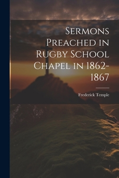 Paperback Sermons Preached in Rugby School Chapel in 1862-1867 Book