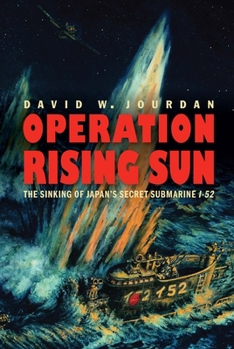 Hardcover Operation Rising Sun: The Sinking of Japan's Secret Submarine I-52 Book