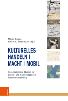 Kulturelles Handeln / Macht / Mobil: Interdisziplinare Studien Zur Gender Und Musikbezogenen Mobilitatsforschung (Musik - Kultur - Gender)
