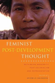 Hardcover Feminist Post-Development Thought: Rethinking Modernity, Post-Colonialism and Representation Book