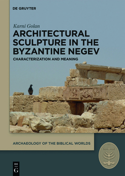 Hardcover Architectural Sculpture in the Byzantine Negev: Characterization and Meaning Book