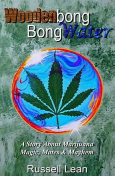 Paperback Woodenbong Bongwater: A Story About Marijuana Magic, Mates and Mayhem Book