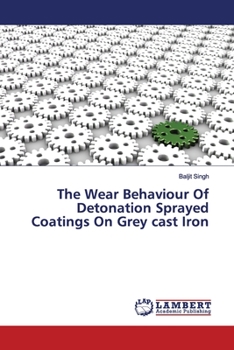 Paperback The Wear Behaviour Of Detonation Sprayed Coatings On Grey cast Iron Book