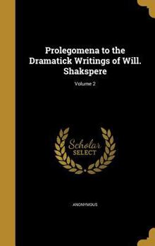 Hardcover Prolegomena to the Dramatick Writings of Will. Shakspere; Volume 2 Book