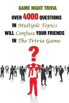 Paperback Game Night Trivia: Over 4000 Questions In Multiple Topics Will Confuse Your Friends In The Trivia Game Book