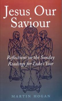 Paperback Jesus Our Saviour: Reflections on the Sunday Readings for Luke's Year Book
