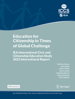 Education for Citizenship in Times of Global Challenge: IEA International Civic and Citizenship Education Study 2022 International Report