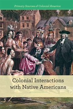 Colonial Interactions with Native Americans - Book  of the Primary Sources of Colonial America