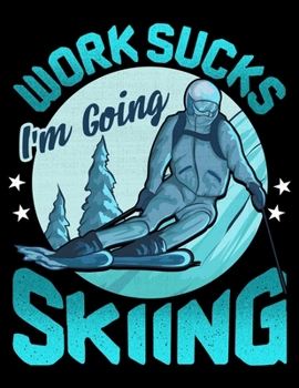 Work Sucks I'm Going Skiing: Skiing Blank Sketchbook to Draw and Paint (110 Empty Pages, 8.5" x 11")