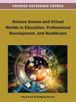 Hardcover Serious Games and Virtual Worlds in Education, Professional Development, and Healthcare Book