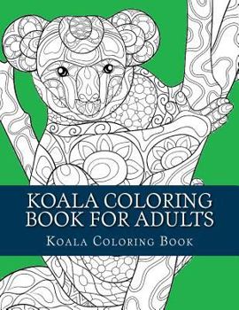 Paperback Koala Coloring Book For Adults: Large One Sided Stress Relieving, Relaxing Koala Coloring Book For Grownups, Women, Men & Youths. Easy Koala Designs & Book