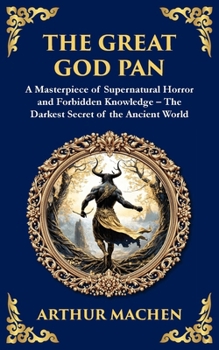 The Great God Pan: A Classic Supernatural Horror Story - The Forbidden Knowledge of the Occult (Library of Alexandria)