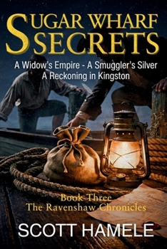 Sugar Wharf Secrets: A Widow's Empire - A Smuggler's Silver A Reckoning in Kingston (The Ravenshaw Chronicles)