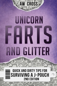 Unicorn Farts and Glitter: Quick and Dirty Tips for Surviving a J-Pouch