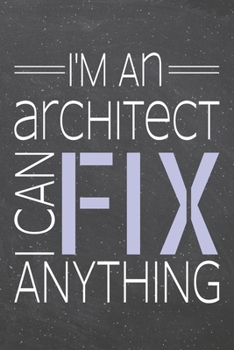 I'm an Architect I Can Fix Anything: Architect Dot Grid Notebook, Planner or Journal | 110 Dotted Pages | Office Equipment, Supplies | Funny Architect Gift Idea for Christmas or Birthday