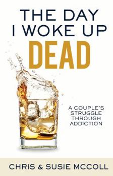 Paperback The Day I Woke Up Dead: A Couple's Struggle Through Addiction Book