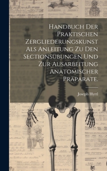 Hardcover Handbuch der praktischen Zergliederungskunst als Anleitung zu den Sectionsübungen und zur Ausarbeitung anatomischer Präparate. [German] Book