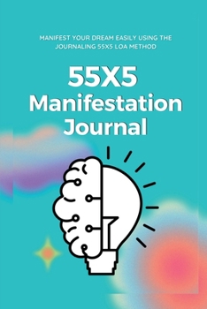 55x5 Manifestation Journal: Law of Attraction Workbook for 555 Manifestation Technique 555 Manifestation Challenge Journal 555 Manifestation Workbook