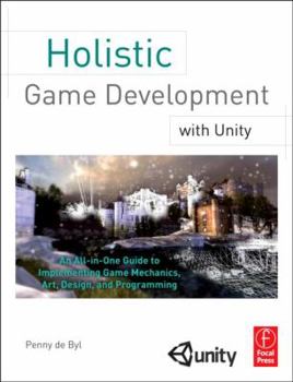 Paperback Holistic Game Development with Unity: An All-In-One Guide to Implementing Game Mechanics, Art, Design and Programming Book