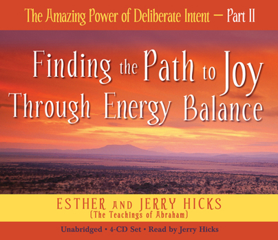 The Amazing Power of Deliberate Intent: Part II: Finding the Path to Joy Through Energy Balance